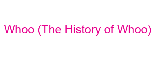 Whoo (The History of Whoo)